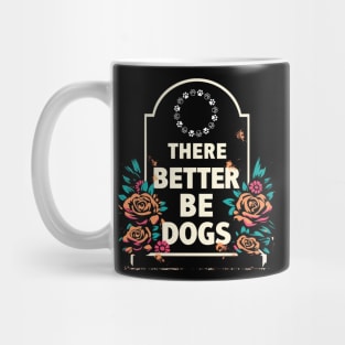 There Better Be Dogs Gravestone Mug